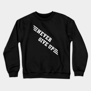 NEVER GIVE UP Crewneck Sweatshirt